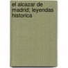 El Alcazar De Madrid; Leyendas Historica by Manuel Fernï¿½Ndez Y. Gonzï¿½Lez