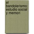 El Bandolerismo: Estudio Social Y Memori