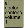 El Doctor Centeno, Volume 1 door Benito P�Rez Gald�S