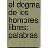 El Dogma De Los Hombres Libres: Palabras door F�Licit� Robert De Lamennais