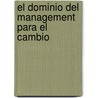 El Dominio del Management Para El Cambio by Richard Y. Chang