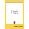 El Dorado: A Tragedy door Ridgely Torrence