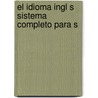 El Idioma Ingl S Sistema Completo Para S door Peter H. Goldsmith