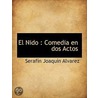 El Nido : Comedia En Dos Actos door Seraf�N. Joaqu�N. Alvarez