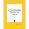 El Paso: The Right Thing On The Frontier by Owen P. White