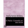 El Patio: Comedia En Dos Actos by Seraf N. Alvare Quintero