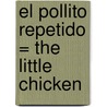 El Pollito Repetido = The Little Chicken door David Paloma