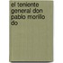 El Teniente General Don Pablo Morillo Do