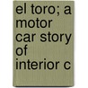 El Toro; A Motor Car Story Of Interior C by E. Ralph Estep