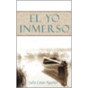 El Yo Inmerso by Julio Caesar Aguilar
