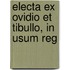 Electa Ex Ovidio Et Tibullo, In Usum Reg