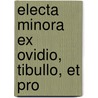 Electa Minora Ex Ovidio, Tibullo, Et Pro door See Notes Multiple Contributors