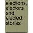 Elections, Electors And Elected; Stories