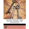Electric Motors, Their Action, Control A by Morton Arendt