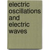 Electric Oscillations And Electric Waves by George Washington Pierce