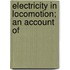 Electricity In Locomotion; An Account Of
