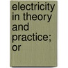 Electricity In Theory And Practice; Or door Bradley Allen Fiske
