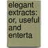 Elegant Extracts: Or, Useful And Enterta