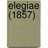 Elegiae (1857) by Unknown