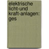 Elektrische Licht-Und Kraft-Anlagen: Ges by Ludwig Fischer