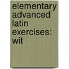 Elementary Advanced Latin Exercises: Wit door William Chambers