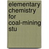 Elementary Chemistry For Coal-Mining Stu by Lucius Trant O'Shea