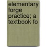 Elementary Forge Practice; A Textbook Fo by Robert H. Harcourt