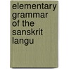 Elementary Grammar Of The Sanskrit Langu door Onbekend