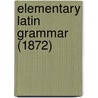 Elementary Latin Grammar (1872) door Onbekend