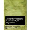 Elementary Lessons In Electricity & Magn by Silvanus Phillips Thompson