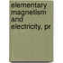 Elementary Magnetism And Electricity, Pr