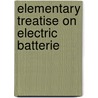Elementary Treatise On Electric Batterie by Alfred Niaudet