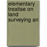 Elementary Treatise On Land Surveying An door Onbekend