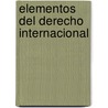 Elementos Del Derecho Internacional by Unknown