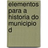 Elementos Para A Historia Do Municipio D door Eduardo Freire De Oliveira