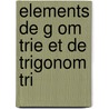 Elements De G Om Trie Et De Trigonom Tri door M.E. Goure