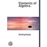 Elements Of Algebra. by Unknown