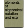 Elements Of Algebraical Notation And Exp door Onbekend