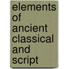 Elements Of Ancient Classical And Script door Onbekend
