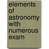 Elements Of Astronomy With Numerous Exam by Unknown