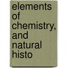 Elements Of Chemistry, And Natural Histo door Antoine-François De Fourcroy