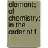 Elements Of Chemistry: In The Order Of T