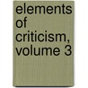 Elements Of Criticism, Volume 3 door Lord Henry Home Kames