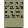 Elements Of Culture In Native California by A.L. (Alfred Louis) Kroeber