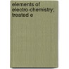 Elements Of Electro-Chemistry; Treated E door Robert Theodor Wilhelm L. Pke