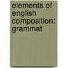 Elements Of English Composition: Grammat door Onbekend