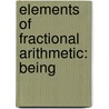 Elements Of Fractional Arithmetic: Being door Onbekend