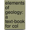Elements Of Geology: A Text-Book For Col by Joseph Leconte