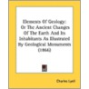 Elements Of Geology: Or The Ancient Chan by Unknown