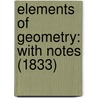 Elements Of Geometry: With Notes (1833) door Onbekend